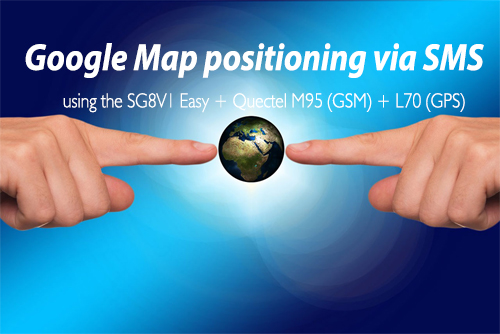 Google Map positioning via SMS using the SG8V1 Easy + Quectel M95 (GSM) + L70 (GPS)