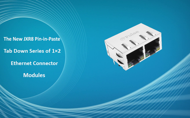 Introducing the New JXR8 Pin-in-Paste (PIP) Tab Down Series of 1×2 Ethernet Connector Modules